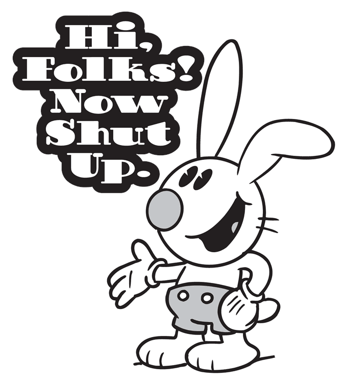 Hi Folks Now Shut Up