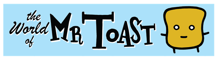World of Mr. Toast