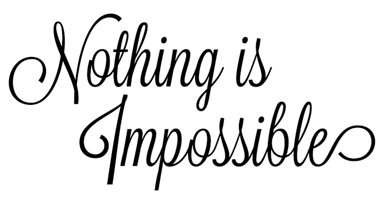 Nothing Is Impossible