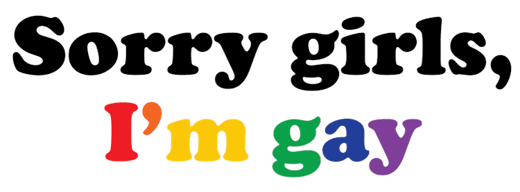 Sorry Girls Im Gay