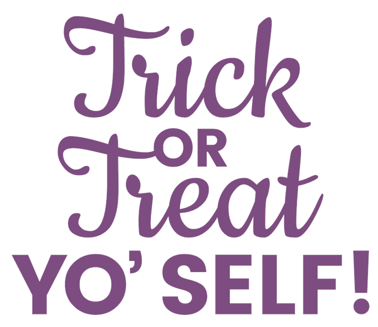 Trick Or Treat Yo' Self