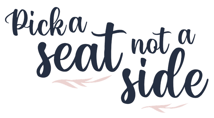 Pick A Seat Not A Side