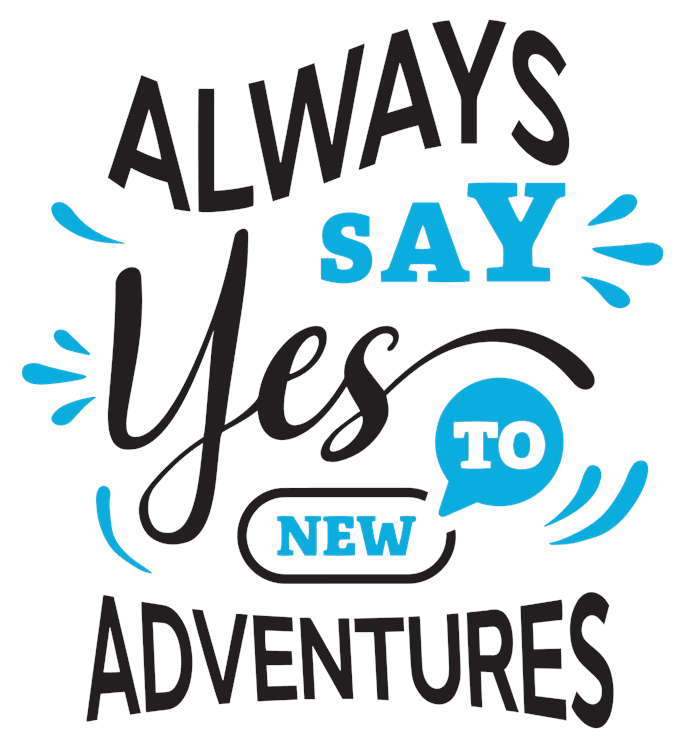 Always Say Yes To Adventure