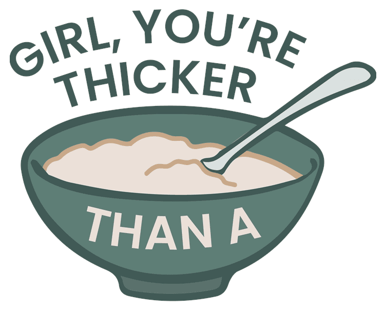 Thicker Than Oatmeal