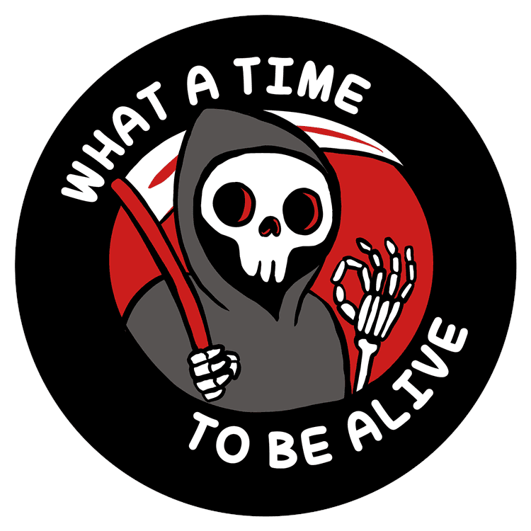 What A Time To Be Alive