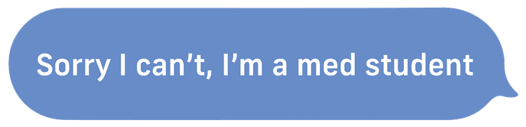 Sorry I Can't, I'm A Med Student