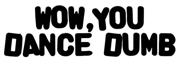 Wow_You_Dance_Dumb_Text