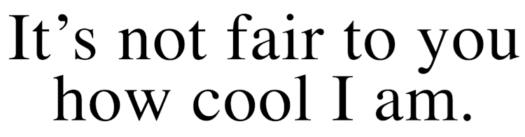 Its_Not_Fair_To_You_How_Cool_I_Am_Text