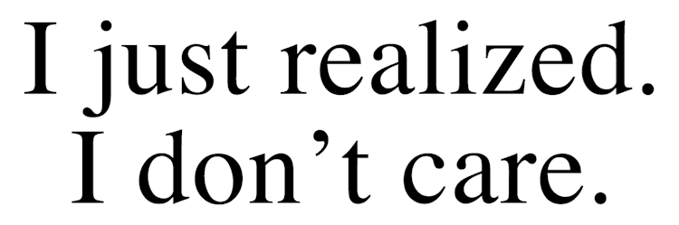 I_Just_Realized_I_Dont_Care_Text