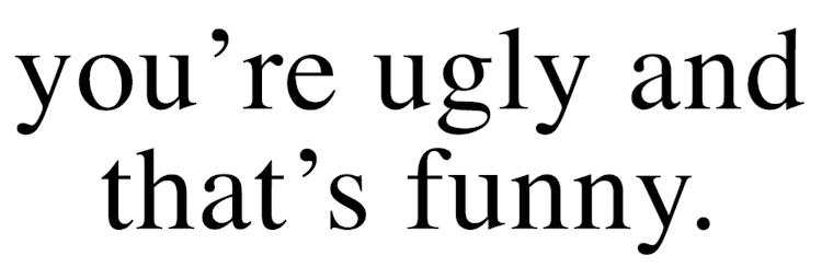 Youre_Ugly_And_Thats_Funny_Text
